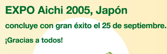 EXPO Aichi 2005, Japón concluye con gran éxito el 25 de septiembre. ¡Gracias a todos!