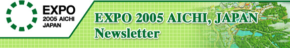 EXPO 2005 AICHI JAPAN NEWS LETTER